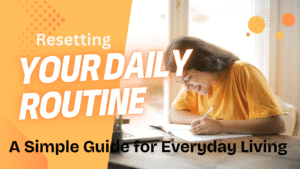 Reset Your Daily Routine: 7 Simple Guide to Boost Energy, Reduce Stress, and Find More Joy in Everyday Life
