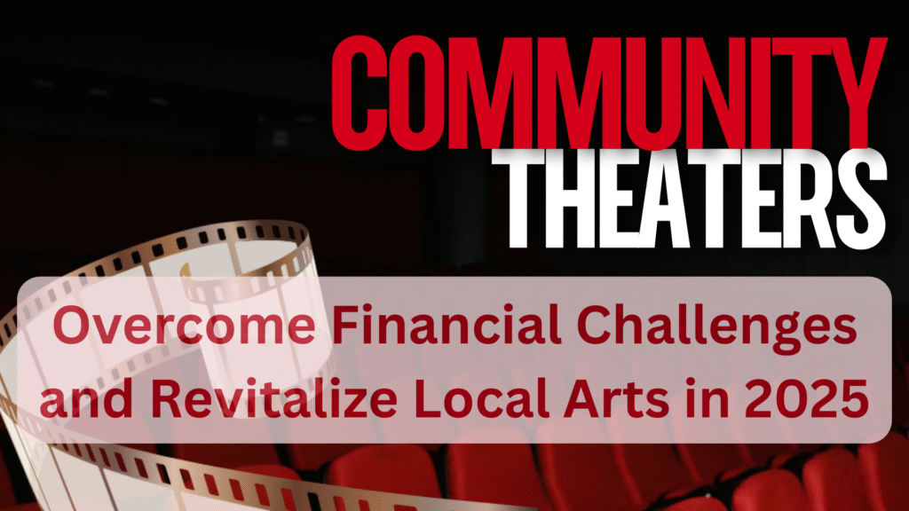 How US Community Theaters Can Overcome Financial Challenges and Revitalize Local Arts in 2025