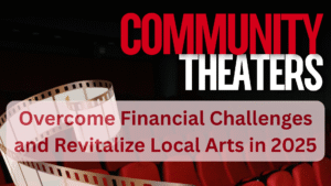 How US Community Theaters Can Overcome Financial Challenges and Revitalize Local Arts in 2025