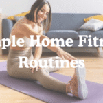 Simple Home Fitness Routines