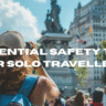 Essential safety tips for solo travellers